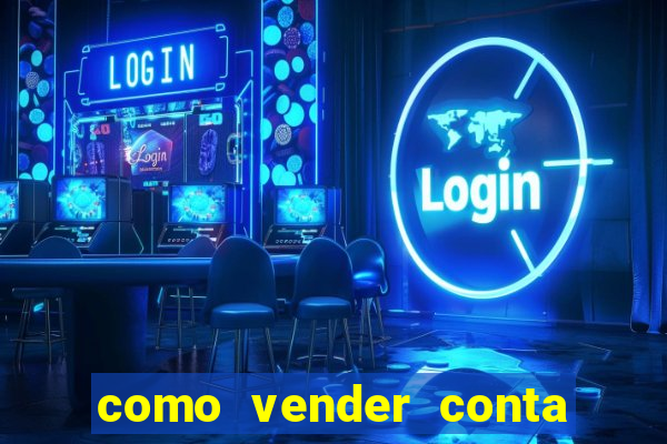 como vender conta de jogos