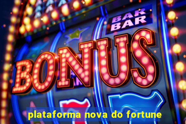 plataforma nova do fortune