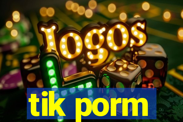 tik porm