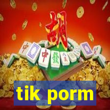 tik porm