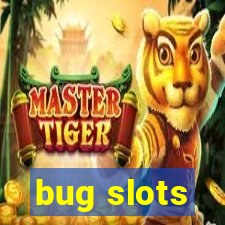 bug slots