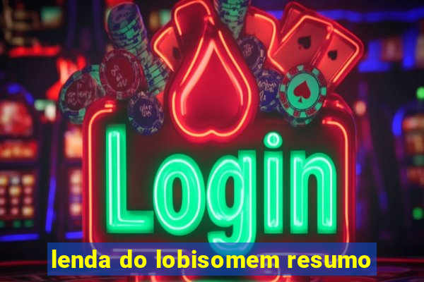 lenda do lobisomem resumo