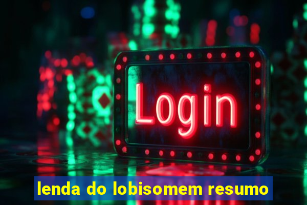 lenda do lobisomem resumo