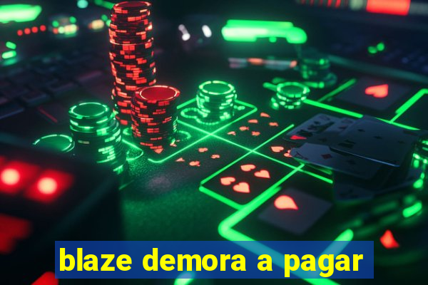 blaze demora a pagar