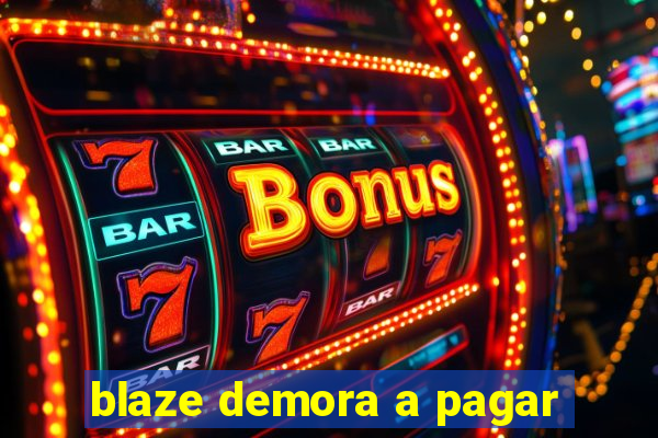 blaze demora a pagar