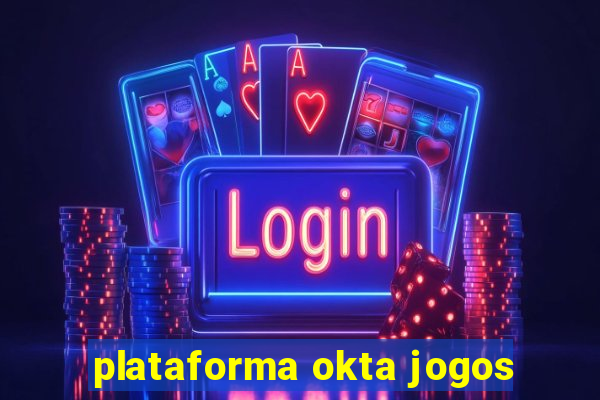 plataforma okta jogos