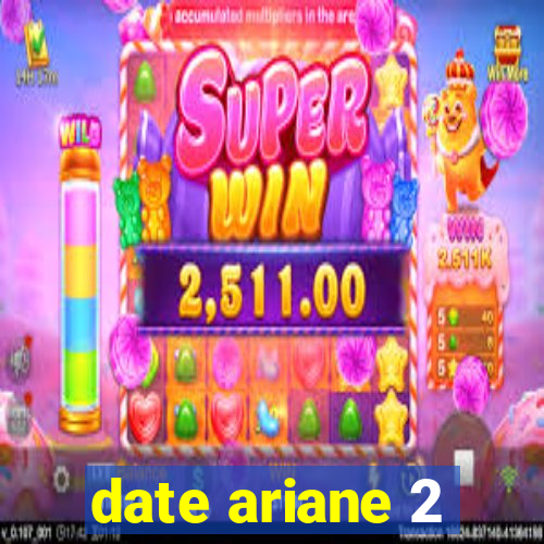 date ariane 2