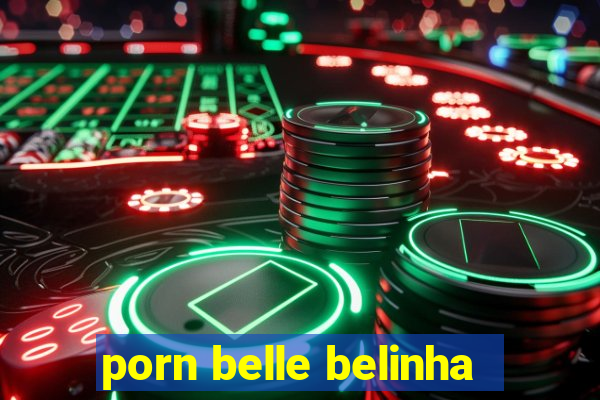 porn belle belinha