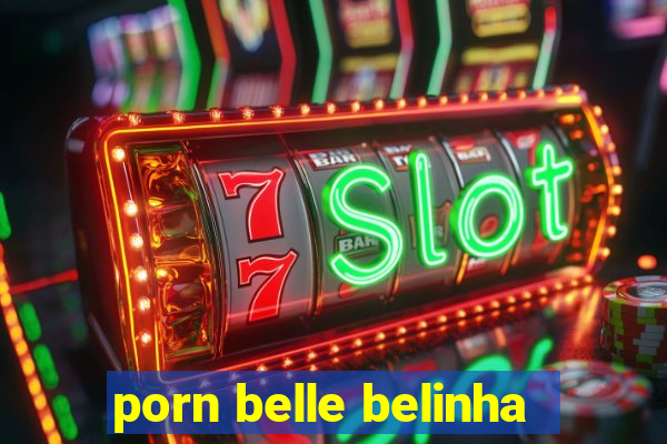 porn belle belinha