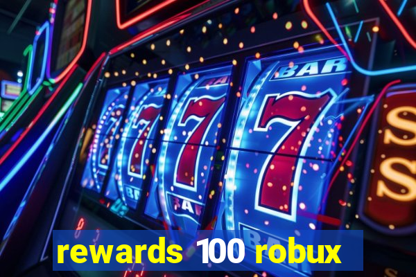 rewards 100 robux