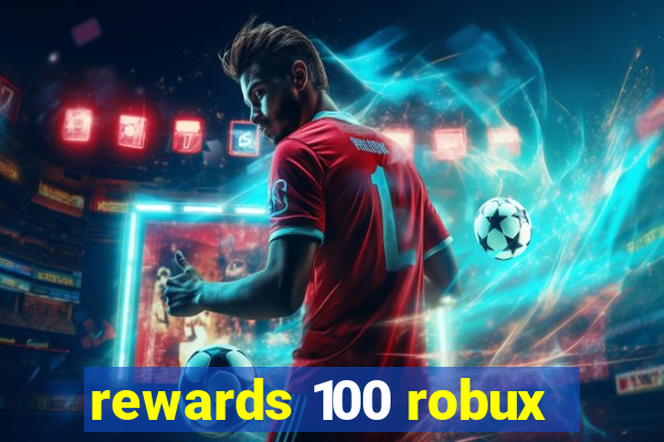 rewards 100 robux