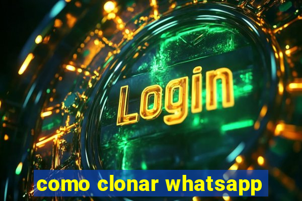 como clonar whatsapp