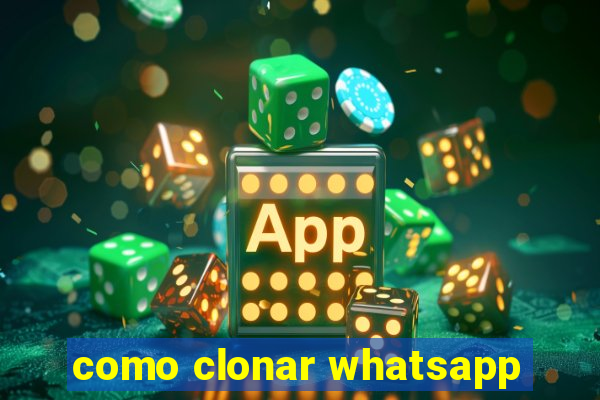 como clonar whatsapp