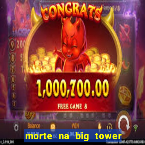 morte na big tower beto carrero