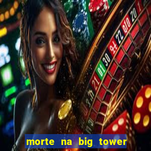 morte na big tower beto carrero