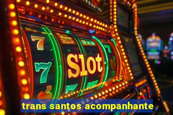 trans santos acompanhante