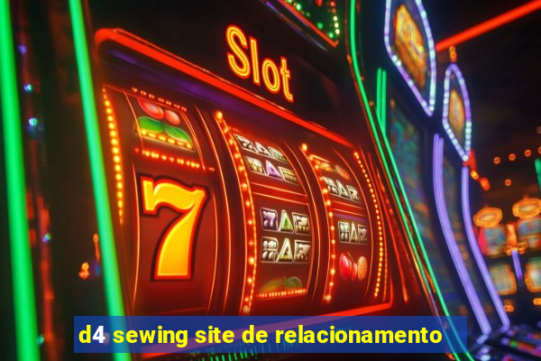 d4 sewing site de relacionamento