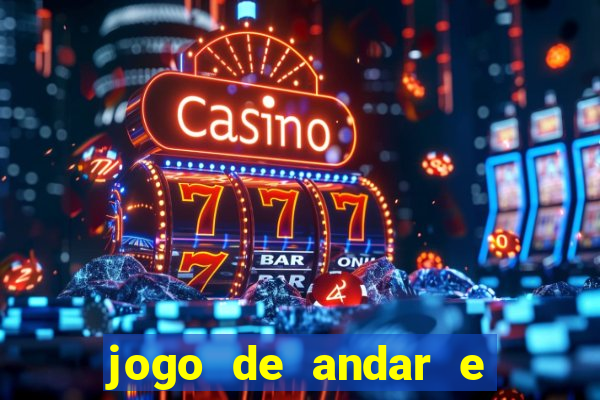 jogo de andar e ganhar dinheiro