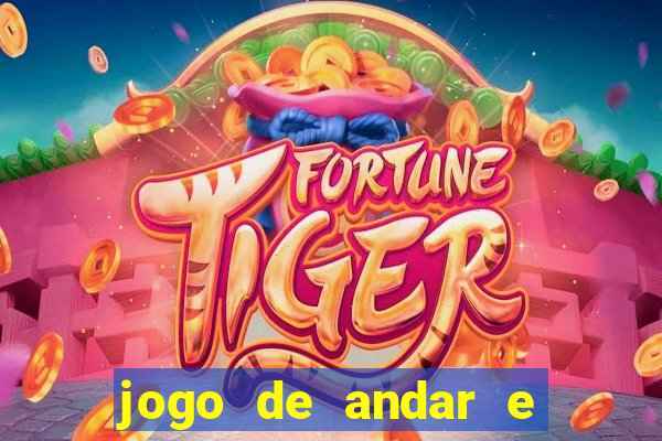 jogo de andar e ganhar dinheiro