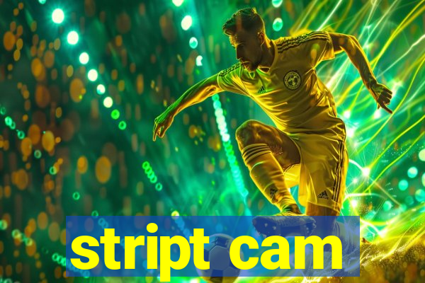 stript cam