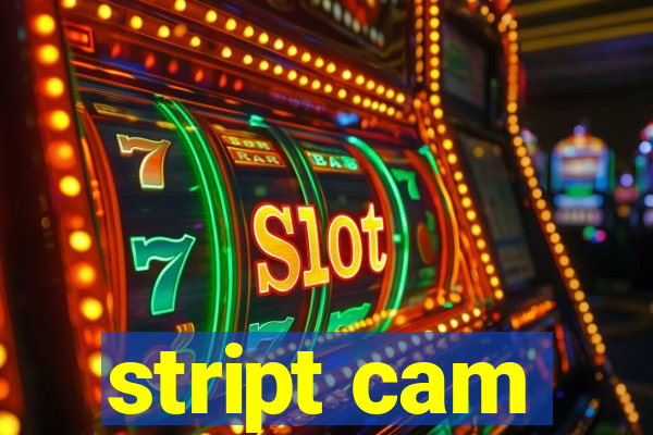 stript cam