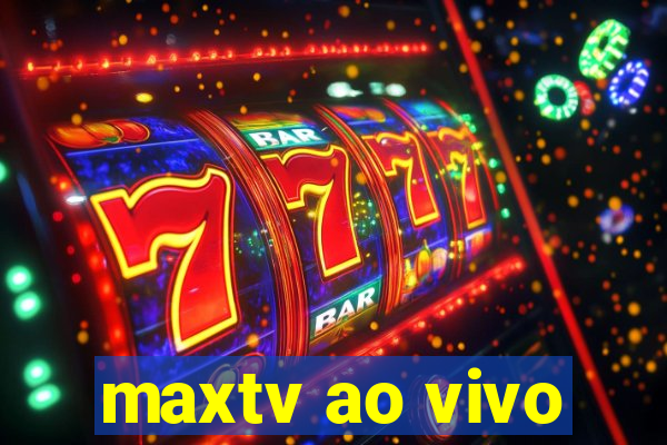 maxtv ao vivo