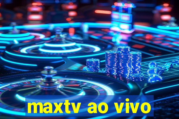 maxtv ao vivo