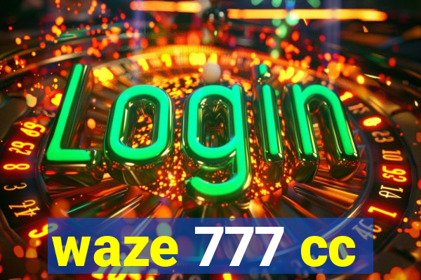 waze 777 cc