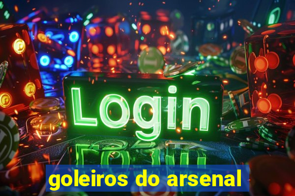 goleiros do arsenal