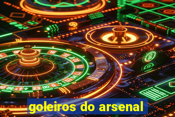 goleiros do arsenal