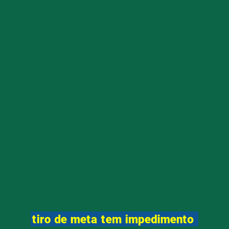 tiro de meta tem impedimento