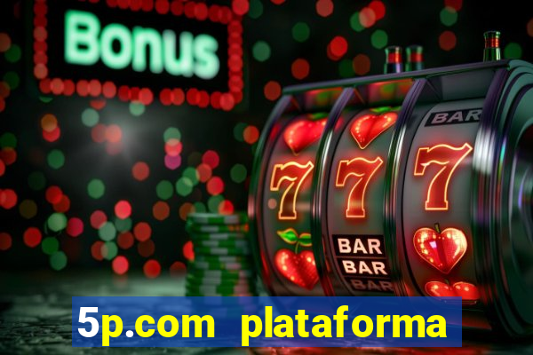 5p.com plataforma de jogos