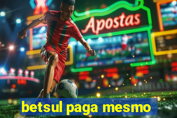 betsul paga mesmo