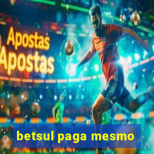 betsul paga mesmo