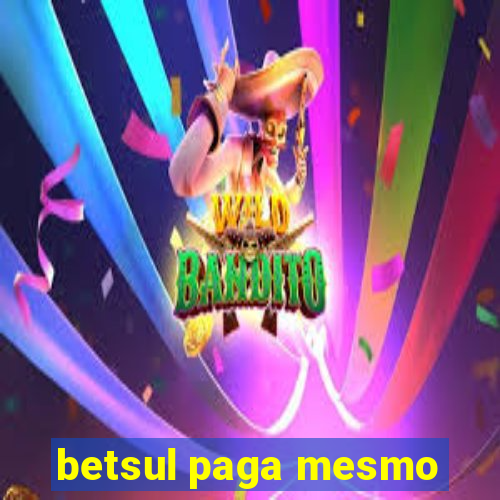 betsul paga mesmo