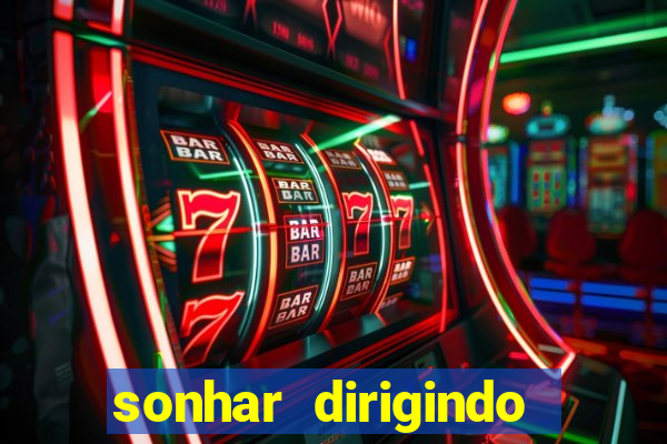 sonhar dirigindo carro jogo do bicho