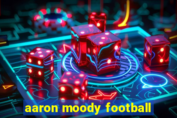 aaron moody football