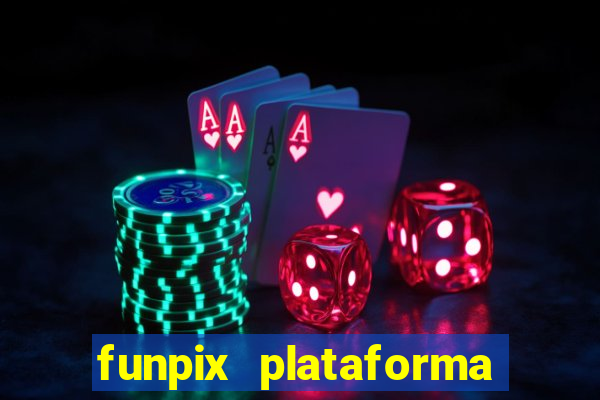 funpix plataforma de jogos