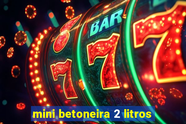 mini betoneira 2 litros