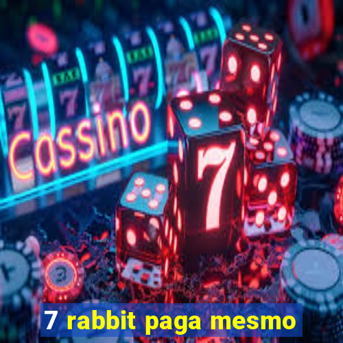 7 rabbit paga mesmo