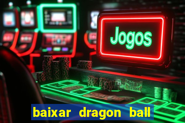 baixar dragon ball super dublado