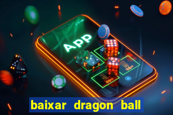 baixar dragon ball super dublado