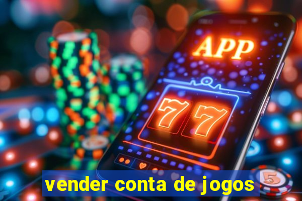 vender conta de jogos