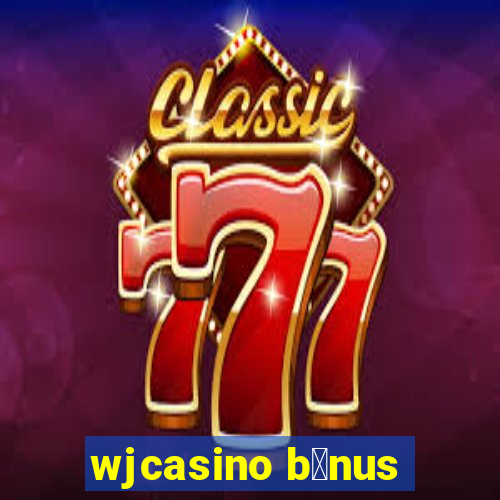 wjcasino b么nus