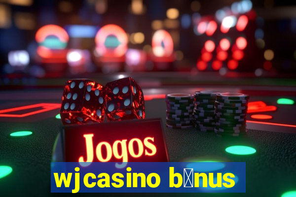 wjcasino b么nus