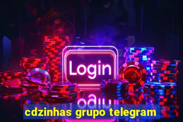 cdzinhas grupo telegram