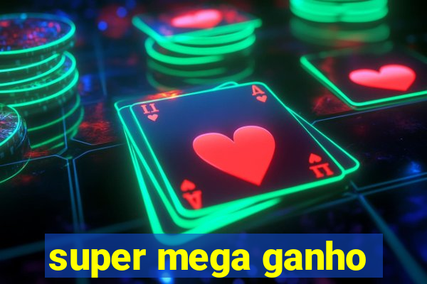 super mega ganho