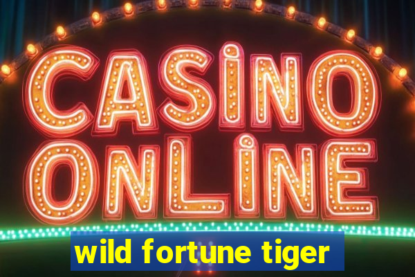 wild fortune tiger