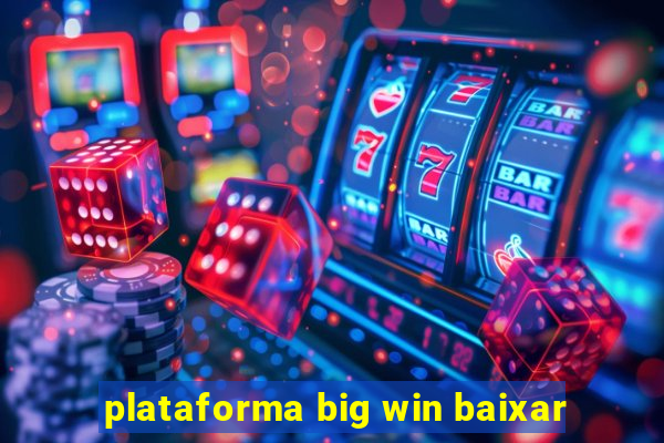 plataforma big win baixar