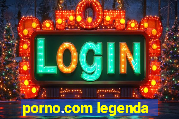 porno.com legenda